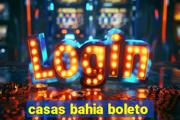casas bahia boleto